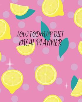 Paperback Low Fodmap Diet Meal Planner: 52 Week Meal Planner. Low Fodmap Diet Menu Planner, Shopping List and Weekly Organiser. Food Plan Notebook. Book