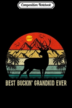 Composition Notebook: Vintage Best Buckin' Grandkid Ever Deer Hunters Ideas Gifts  Journal/Notebook Blank Lined Ruled 6x9 100 Pages