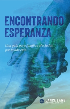 Paperback Encontrando Esperanza: Una guía para familias afectadas por la adicción [Spanish] Book