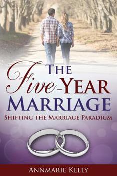 Paperback The Five-Year Marriage: Shifting the Marriage Paradigm Book