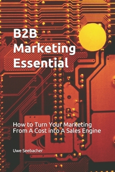 Paperback B2B Marketing Essential: How to Turn Your Marketing From A Cost into A Sales Engine Book