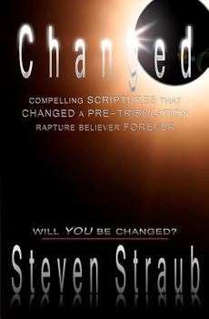 Paperback Changed: Compelling Scriptures that Changed a Pre-tribulation Rapture Believer Forever Book