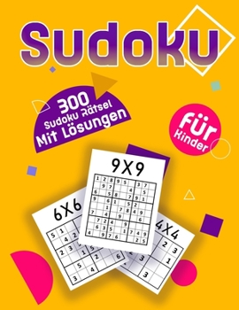 Paperback Sudoku für Kinder - 300 Sudoku Rätsel mit Lösungen: 4X4 - 6X6 - 9X9 Sudoku Kinder von 8-12 Jahren - sehr leicht [German] Book