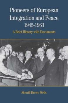 Paperback Pioneers of European Integration and Peace, 1945-1963: A Brief History with Documents (The Bedford Series in History And Culture) Book