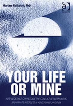 Hardcover Your Life or Mine: How Geoethics Can Resolve the Conflict Between Public and Private Interests in Xenotransplantation Book