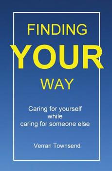 Paperback Finding your way: Caring for yourself while caring for someone else Book