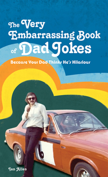 Hardcover The Very Embarrassing Book of Dad Jokes: Because Your Dad Thinks He's Hilarious Book