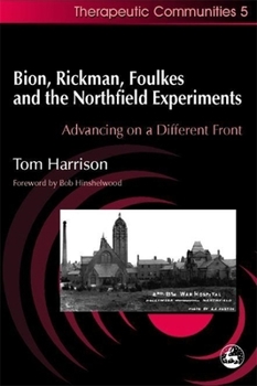 Paperback Bion, Rickman, Foulkes and the Northfield Experiments: Advancing on a Different Front Book