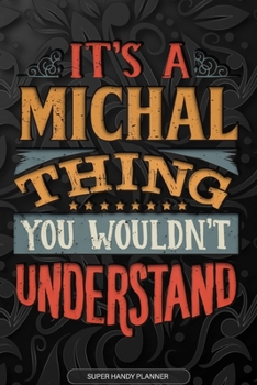 Paperback Its A Michal Thing You Wouldnt Understand: Michal Name Planner With Notebook Journal Calendar Personal Goals Password Manager & Much More, Perfect Gif Book