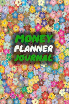 Money Planner Journal: Floral 52 Weeks or 365 Days Budget Management Organizer Notebook To Debt Out or Passive Income Colorful Flowers Cover Print