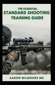 Paperback The Essential Standard Shooting Guide: The Comprehensive Guide to Practice Both Short and Long Range Shooting Book