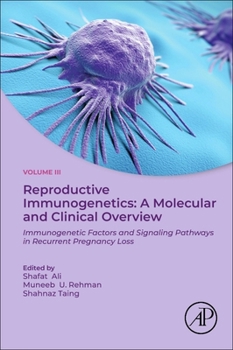 Paperback Reproductive Immunogenetics: A Molecular and Clinical Overview, Vol. 3: Immunogenetic Factors and Signaling Pathways in Recurrent Pregnancy Loss Book