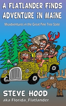 Paperback A Flatlander Finds Adventure in Maine: Mis-Adventures in the Great Pine Tree State Book