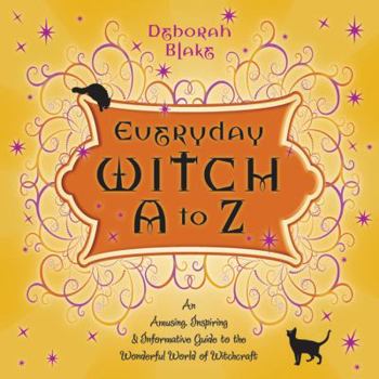 Paperback Everyday Witch A to Z: An Amusing, Inspiring & Informative Guide to the Wonderful World of Witchcraft Book