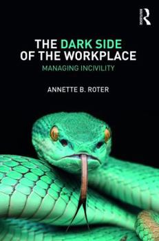 Paperback The Dark Side of the Workplace: Managing Incivility Book