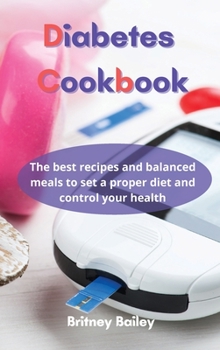 Hardcover Diabetes Cookbook: The best recipes and balanced meals to set a proper diet and control your health Book