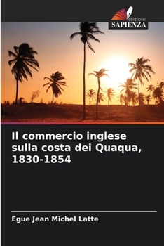 Paperback Il commercio inglese sulla costa dei Quaqua, 1830-1854 [Italian] Book