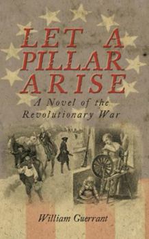 Paperback Let a Pillar Arise: A Novel of the Revolutionary War Book
