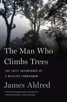 Paperback The Man Who Climbs Trees: The Lofty Adventures of a Wildlife Cameraman Book
