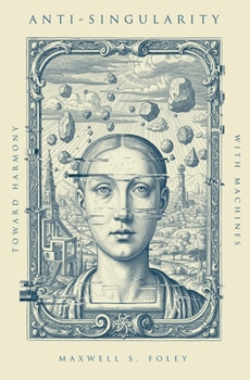 Hardcover Anti-Singularity: Toward Harmony with Machines Book