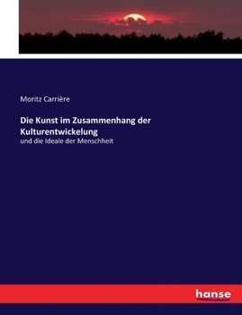 Paperback Die Kunst im Zusammenhang der Kulturentwickelung: und die Ideale der Menschheit [German] Book
