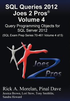 Paperback SQL Queries 2012 Joes 2 Pros (R) Volume 4: Query Programming Objects for SQL Server 2012 (SQL Exam Prep Series 70-461 Volume 4 of 5) Book