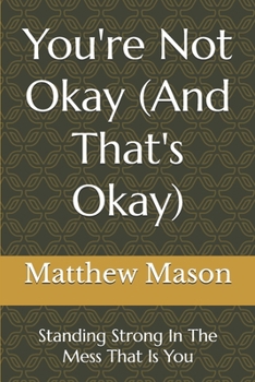 You're Not Okay (And That's Okay): Standing Strong In The Mess That Is You