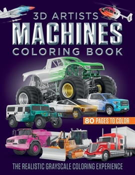 Paperback 3D Artists Machines Coloring Book: The Realistic Grayscale Coloring Experience Book