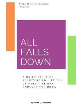 Paperback All Falls Down: A Daily Study of Scripture To Lift You Up When Life Has Knocked You Down Book