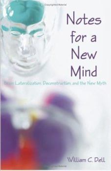 Paperback Notes for a New Mind: Brain Lateralization, Deconstruction, and the New Myth Book