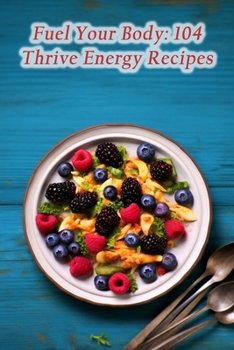 Paperback Fuel Your Body: 104 Thrive Energy Recipes Book