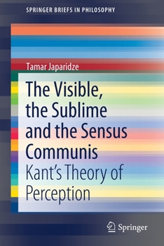 Paperback The Visible, the Sublime and the Sensus Communis: Kant's Theory of Perception Book