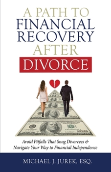 Paperback A Path To Financial Recovery After Divorce: Avoid Pitfalls That Snag Divorcees & Navigate Your Way to Financial Independence Book