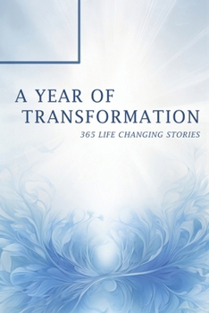 Paperback A Year of Transformation: 365 Life Changing Stories Book