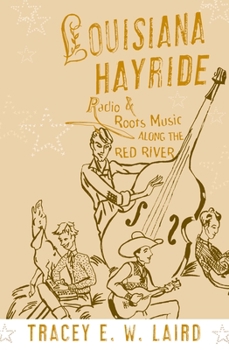 Hardcover Louisiana Hayride: Radio and Roots Music Along the Red River Book