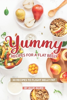 Paperback Yummy Recipes for A Flat Belly: 30 Recipes to Flight Belly Fat Book