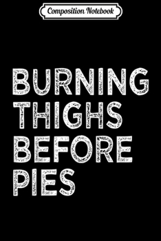 Composition Notebook: Running Burning Thighs Before Pies Runner Funny Thanksgiving  Journal/Notebook Blank Lined Ruled 6x9 100 Pages