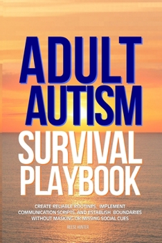 Paperback Adult Autism Survival Playbook: Create Reliable Routines, Implement Communication Scripts, and Establish Boundaries Without Masking or Missing Social Book
