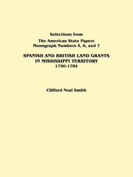 Paperback Spanish and British Land Grants in Mississippi Territory, 1750-1784. Three Parts in One. Originally Published as Monographs 5-7, Selections from the a Book