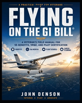 Paperback Flying on the GI Bill: A Veteran's Field Manual for VA Benefits, VR&E, and Pilot Certification Book