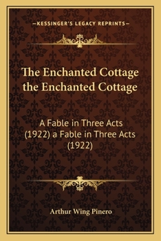 Paperback The Enchanted Cottage the Enchanted Cottage: A Fable in Three Acts (1922) a Fable in Three Acts (1922) Book