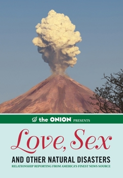 Paperback The Onion Presents: Love, Sex, and Other Natural Disasters: Relationship Reporting from America's Finest News Source Book