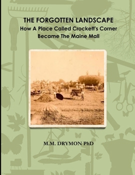 Paperback A Forgotten Landscape: How A Place Called Crockett's Corner Became The Maine Mall Book