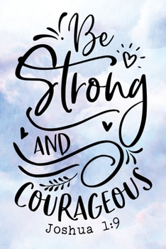 Daily Gratitude Journal: Be Strong and Courageous Joshua 1:9 | Daily and Weekly Reflection | Positive Mindset Notebook | Cultivate Happiness Diary (Encouraging Quotes and Verses)