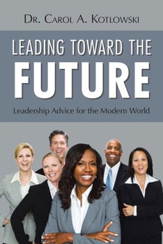 Paperback Leading Toward the Future: Leadership Advice for the Modern World Book