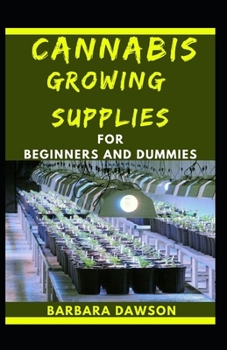 Paperback Cannabis Growing Supplies For Beginners And Dummies: Cannabis Growing Supplies For A Successful Cannabis Farm Book