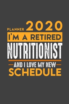 Planner 2020 for retired NUTRITIONIST: I'm a retired NUTRITIONIST and I love my new Schedule - 366 Daily Calendar Pages - 6" x 9" - Retirement Planner