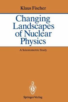 Paperback Changing Landscapes of Nuclear Physics: A Scientometric Study on the Social and Cognitive Position of German-Speaking Emigrants Within the Nuclear Phy Book