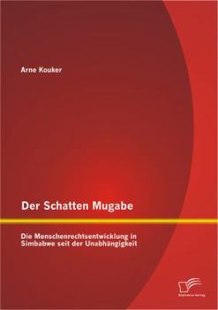 Paperback Der Schatten Mugabe: Die Menschenrechtsentwicklung in Simbabwe seit der Unabhängigkeit [German] Book