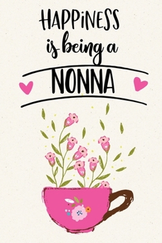Happiness is Being a Grandma: Grandmother Journal and Diary Lined Writing Notebook - Teacup Flowers